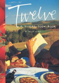 Tessa-Kiros-Twelve-A-Tuscan-Cookbook-Things-to-do-Tuscany-Best-tours-Florence-cooking-in-Tuscany-Tuscany-from-Florence-Best-of-Tuscany